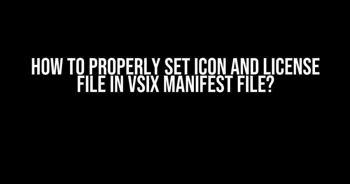 How to Properly Set Icon and License File in VSIX Manifest File?