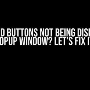 Image and Buttons Not Being Displayed in Popup Window? Let’s Fix It!
