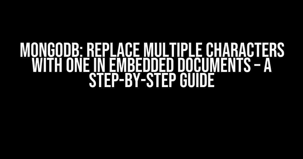 MongoDB: Replace Multiple Characters with One in Embedded Documents – A Step-by-Step Guide