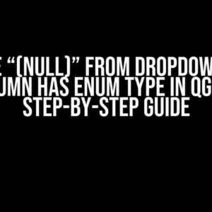 Remove “(null)” from Dropdown when Column has Enum Type in QGIS: A Step-by-Step Guide