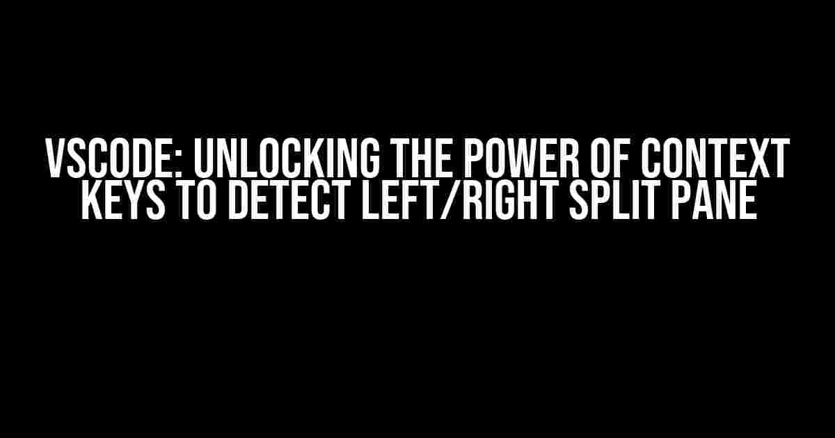 VSCode: Unlocking the Power of Context Keys to Detect Left/Right Split Pane