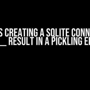 Why Does Creating a Sqlite Connection in __init__ Result in a Pickling Error?